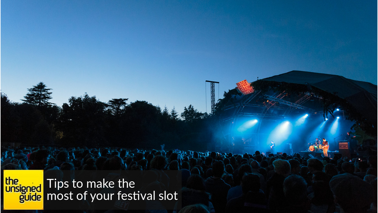 Tips to make the most of your music festival slot - Blog - The Unsigned